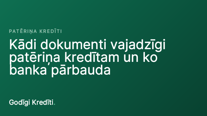 Kādi dokumenti vajadzīgi patēriņa kredītam un ko banka pārbauda