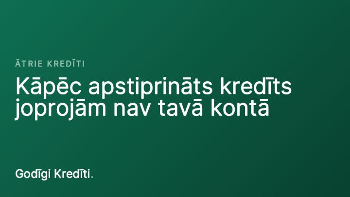 Kāpēc apstiprināts kredīts joprojām nav tavā kontā