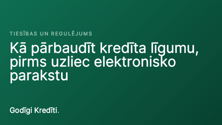 Kā pārbaudīt kredīta līgumu, pirms uzliec elektronisko parakstu