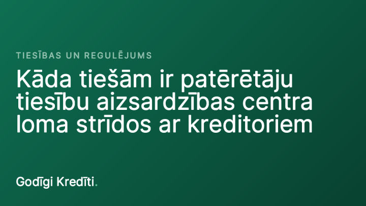 Kāda tiešām ir patērētāju tiesību aizsardzības centra loma strīdos ar kreditoriem