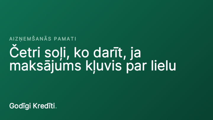 Četri soļi, ko darīt, ja maksājums kļuvis par lielu