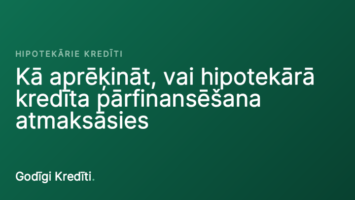 Kā aprēķināt, vai hipotekārā kredīta pārfinansēšana atmaksāsies