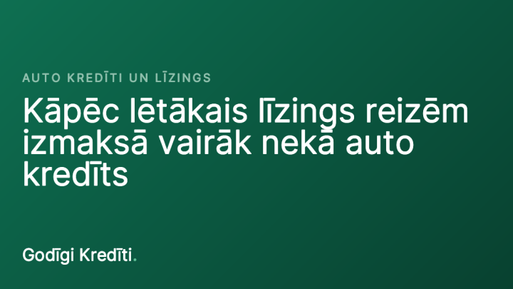 Kāpēc lētākais līzings reizēm izmaksā vairāk nekā auto kredīts